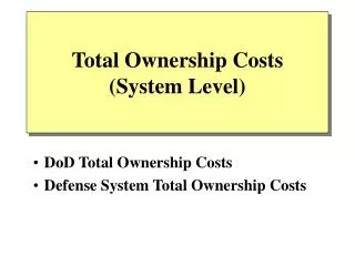 Total Ownership Costs (System Level)