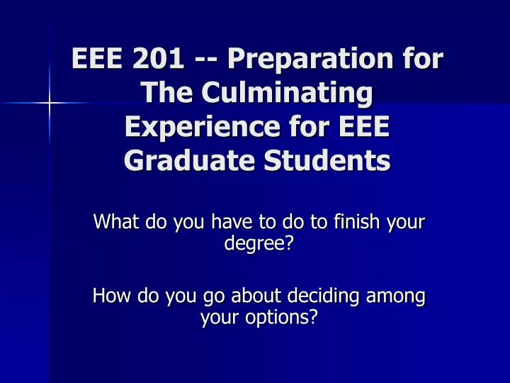 eee 201 preparation for the culminating experience for eee graduate students
