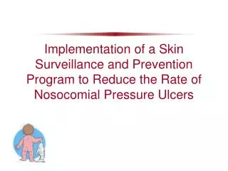 Implementation of a Skin Surveillance and Prevention Program to Reduce the Rate of Nosocomial Pressure Ulcers