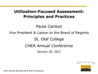 Utilization-Focused Assessment: Principles and Practices Paula Carlson Vice President &amp; Liaison to the Board of Rege