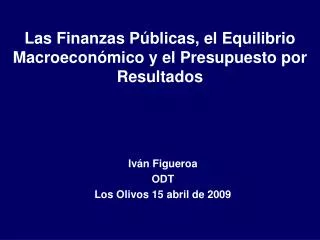 Las Finanzas Públicas, el Equilibrio Macroeconómico y el Presupuesto por Resultados