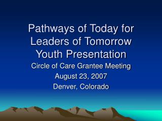 Pathways of Today for Leaders of Tomorrow Youth Presentation