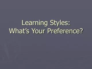 Learning Styles: What’s Your Preference?
