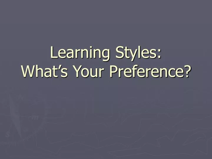 learning styles what s your preference