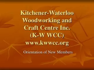 Kitchener-Waterloo Woodworking and Craft Centre Inc. (K-W WCC) kwwcc