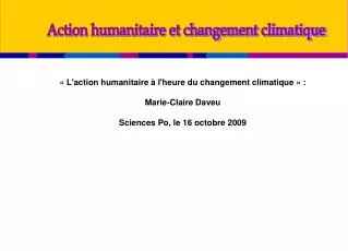 « L'action humanitaire à l'heure du changement climatique » : Marie-Claire Daveu Sciences Po, le 16 octobre 2009
