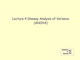 Lecture 4 Oneway Analysis of Variance (ANOVA)