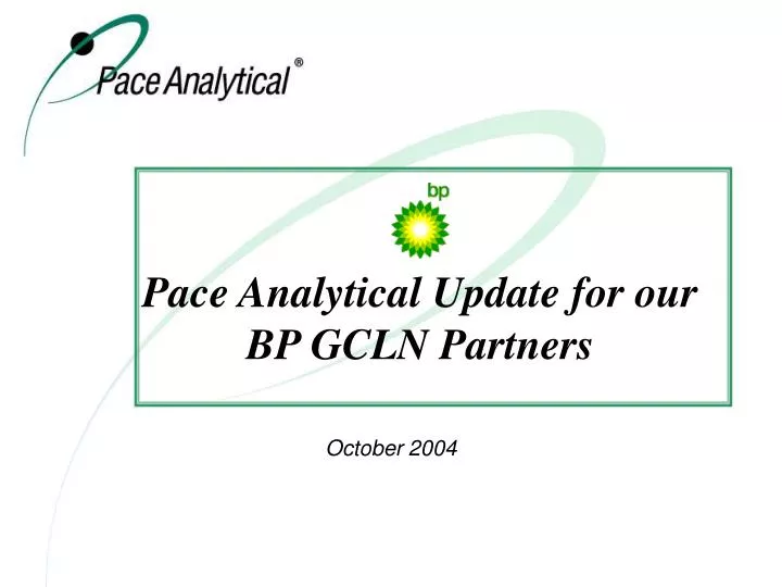 pace analytical update for our bp gcln partners
