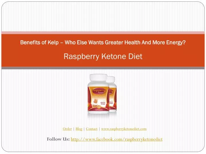 benefits of kelp who else wants greater health and more energy raspberry ketone diet