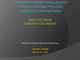 Promoting Father Involvement through National Policies: Assessing What Matters Scott Coltrane University of Oregon