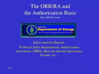 The ORR/RA and the Authorization Basis May 2005 Revision