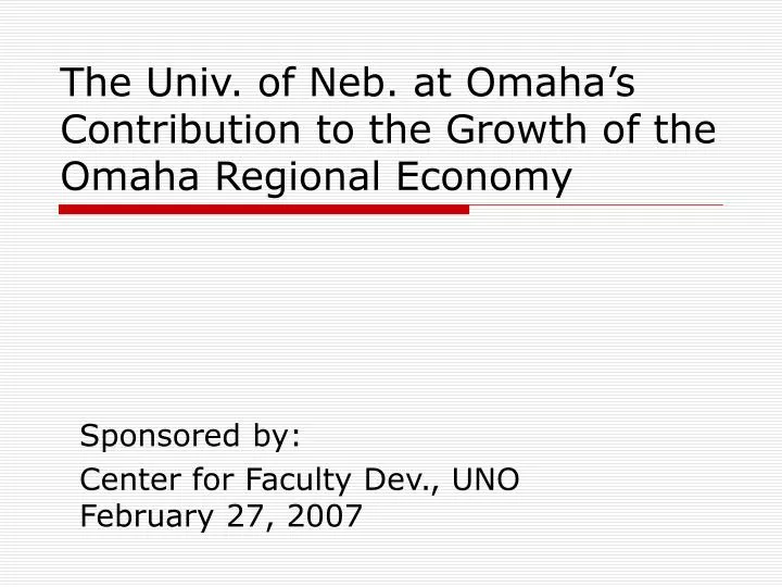 the univ of neb at omaha s contribution to the growth of the omaha regional economy