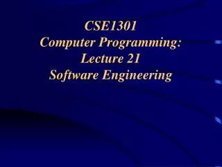 CSE1301 Computer Programming: Lecture 21 Software Engineering