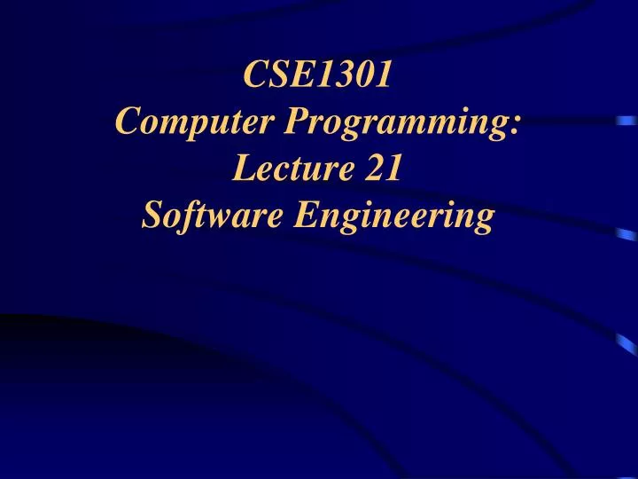 cse1301 computer programming lecture 21 software engineering