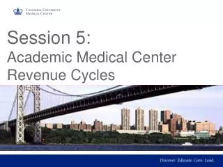 Session 5: Academic Medical Center Revenue Cycles