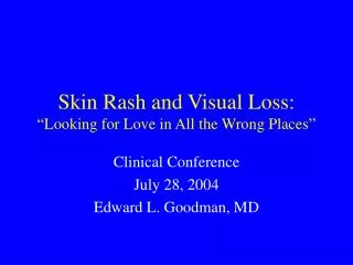 Skin Rash and Visual Loss: “Looking for Love in All the Wrong Places”