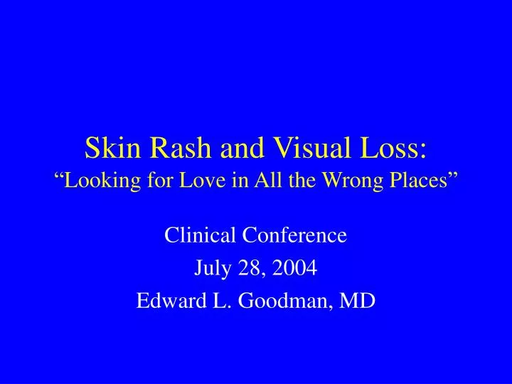 skin rash and visual loss looking for love in all the wrong places