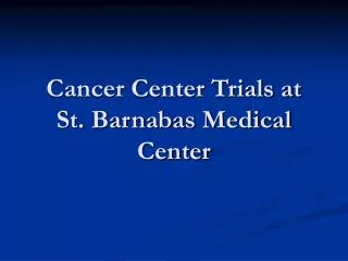 Cancer Center Trials at St. Barnabas Medical Center
