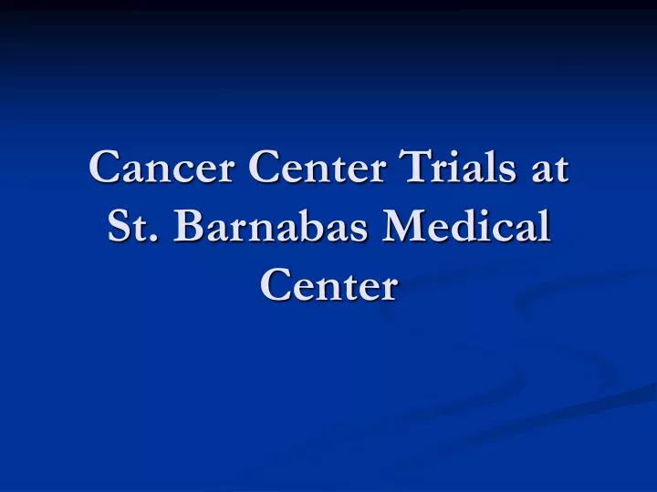 cancer center trials at st barnabas medical center