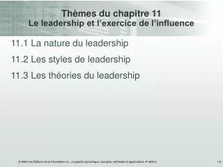 Thèmes du chapitre 11 Le leadership et l’exercice de l’influence