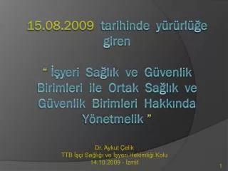 Dr. Aykut Çelik TTB İşçi Sağlığı ve İşyeri Hekimliği Kolu 14.10.2009 - İzmit