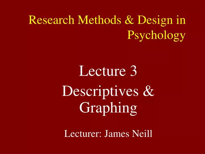 lecture 3 descriptives graphing lecturer james neill