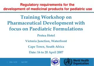 Training Workshop on Pharmaceutical Development with focus on Paediatric Formulations Protea Hotel Victoria Junction, Wa
