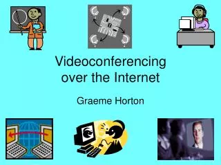 Videoconferencing over the Internet