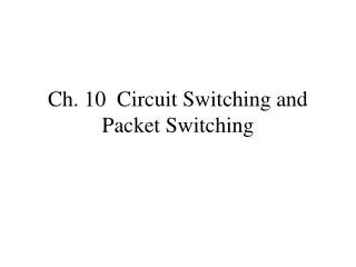 Ch. 10 Circuit Switching and Packet Switching