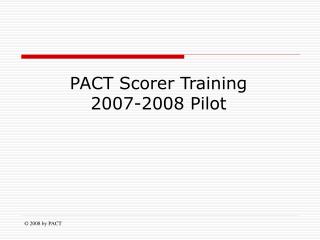 PACT Scorer Training 2007-2008 Pilot