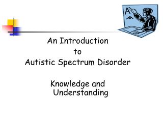 An Introduction to Autistic Spectrum Disorder Knowledge and Understanding