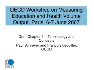 OECD Workshop on Measuring Education and Health Volume Output, Paris, 6-7 June 2007