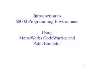 Introduction to 68000 Programming Environment Using MetroWerks CodeWarrior and Palm Emulator