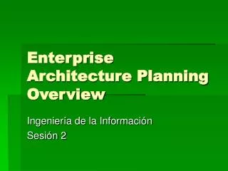 Enterprise Architecture Planning Overview