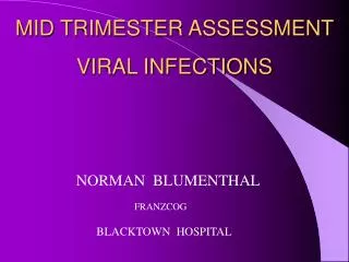 MID TRIMESTER ASSESSMENT VIRAL INFECTIONS