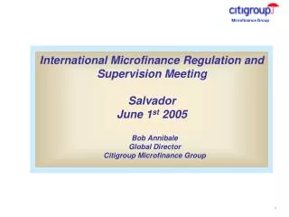 International Microfinance Regulation and Supervision Meeting Salvador June 1 st 2005