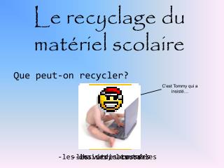 Le recyclage du matériel scolaire