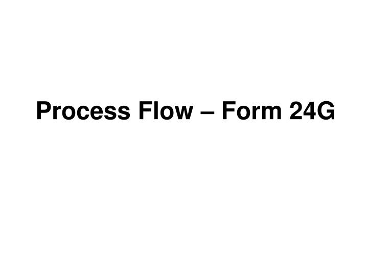 process flow form 24g