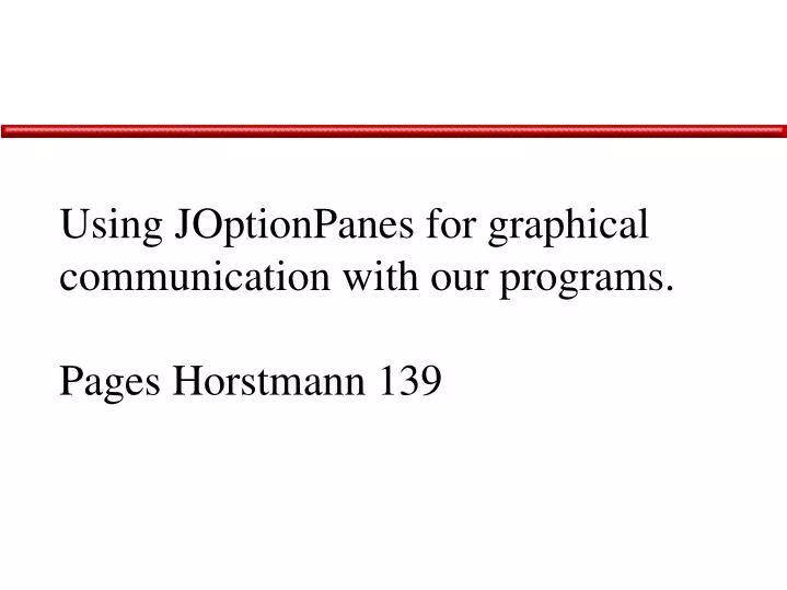 using joptionpanes for graphical communication with our programs pages horstmann 139