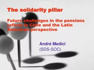 The solidarity pillar Future challenges in the pensions reform in Chile and the Latin American perspective