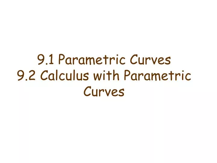 9 1 parametric curves 9 2 calculus with parametric curves