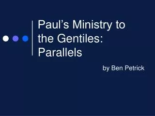 Paul’s Ministry to the Gentiles: Parallels