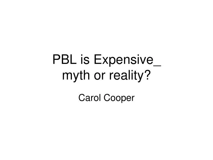 pbl is expensive myth or reality