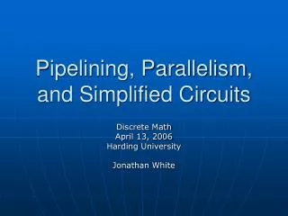 Pipelining, Parallelism, and Simplified Circuits