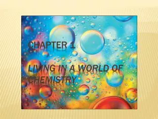Chapter 1 LIVING IN A WORLD OF CHEMISTRY