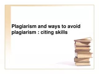 Plagiarism and ways to avoid plagiarism : citing skills