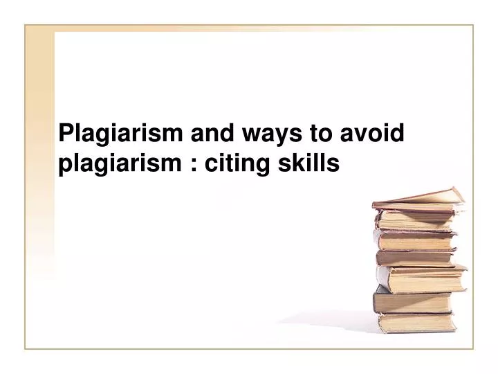 plagiarism and ways to avoid plagiarism citing skills