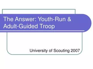 The Answer: Youth-Run &amp; Adult-Guided Troop