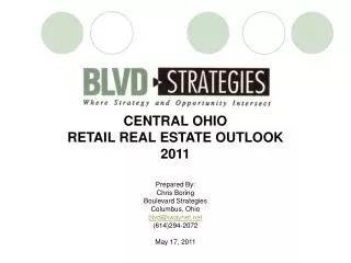 CENTRAL OHIO RETAIL REAL ESTATE OUTLOOK 2011 Prepared By: Chris Boring Boulevard Strategies Columbus, Ohio blvd@iwaynet