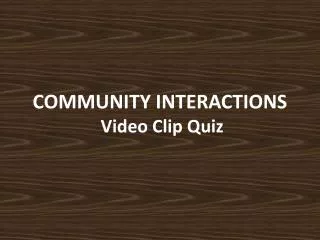 COMMUNITY INTERACTIONS Video Clip Quiz